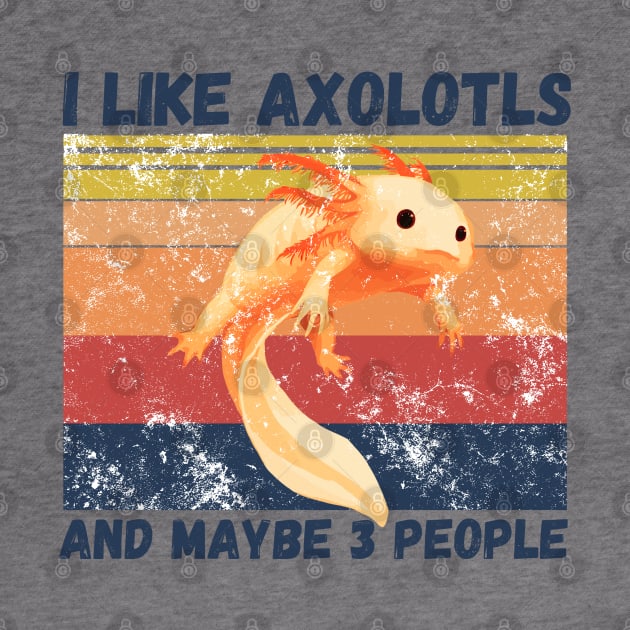 I Like Axolotls And Maybe 3 People by JustBeSatisfied